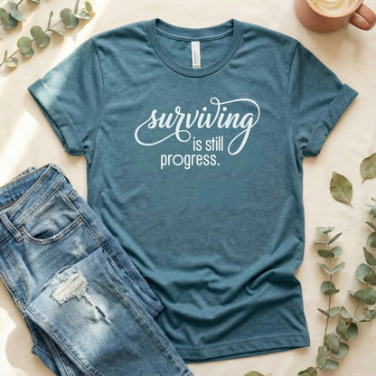 Surviving is Still Progress Shirt | Mental Health Tee