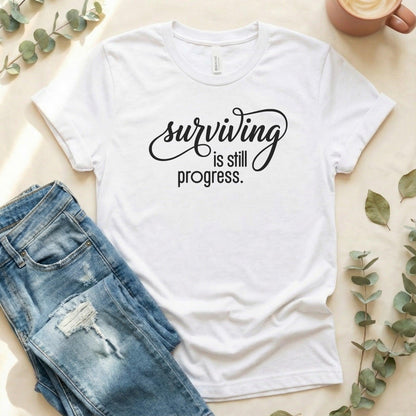 Surviving is Still Progress Shirt | Mental Health Tee