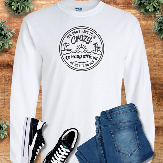 You Don't Have to be Crazy - Long Sleeve