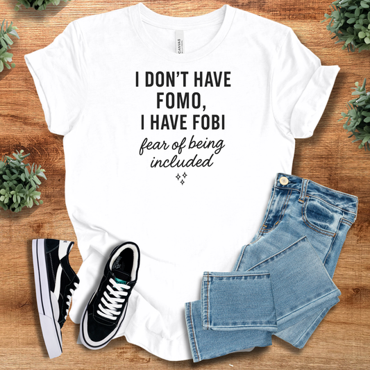 I Have FOBI - Fear of Being Included Tee